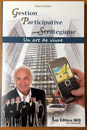 Gestion participative stratégique : Un art de vivre (French Edition)