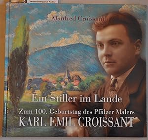 Ein Stiller im Lande. Zum 100. Geburtstag des Pfälzer Malers Karl Emil Croissant 1899 - 1964 - si...