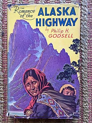 The Romance of the ALASKA HIGHWAY