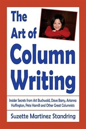 Immagine del venditore per The Art of Column Writing: Insider Secrets from Art Buchwald, Dave Barry, Arianna Huffington, Pete Hamill and Other Great Columnists venduto da GreatBookPrices