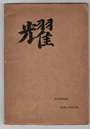 Cathay. Translations by Ezra Pound for the most part from the Chinese of Rihaku, from the notes o...