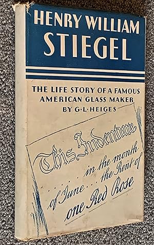 Henry William Stiegel, the Life Story of a Famous American Glass-Maker [With Pamphlet} Baron Stie...