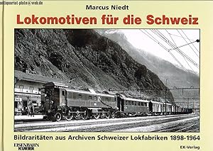 Lokomotiven für die Schweiz. Bildraritäten aus Archiven Schweizer Lokfabriken 1898-1964.