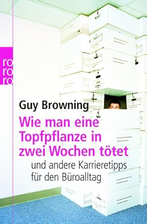 Bild des Verkufers fr Wie man eine Topfpflanze in zwei Wochen ttet: und andere Karrieretipps fr den Broalltag zum Verkauf von Gerald Wollermann