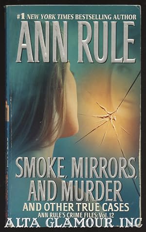 SMOKE, MIRRORS, AND MURDER; And Other True Cases Ann Rule's Crime Files: Vol. 12