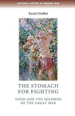 Immagine del venditore per The stomach for fighting: Food and the soldiers of the Great War (Cultural History of Modern War MUP) by Duffett, Rachel [Paperback ] venduto da booksXpress