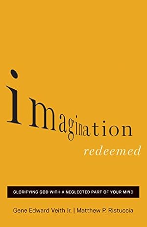 Image du vendeur pour Imagination Redeemed: Glorifying God with a Neglected Part of Your Mind by Veith Jr., Gene Edward, Ristuccia, Matthew P. [Paperback ] mis en vente par booksXpress