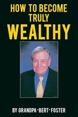 Imagen del vendedor de How to Become Truly Wealthy by Foster, Grandpa Bert [Paperback ] a la venta por booksXpress