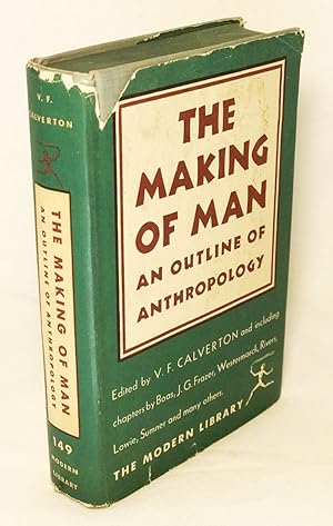 The Making of Man: An Outline of Anthropology [Modern Library 149]