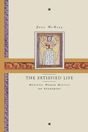 Seller image for The Satisfied Life: Medieval Women Mystics on Atonement by McAvoy, Jane Ellen [Paperback ] for sale by booksXpress