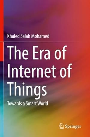 Seller image for The Era of Internet of Things: Towards a Smart World by Mohamed, Khaled Salah [Paperback ] for sale by booksXpress