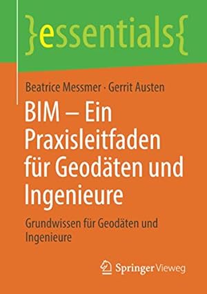 Imagen del vendedor de BIM â   Ein Praxisleitfaden f ¼r Geod ¤ten und Ingenieure: Grundwissen f ¼r Geod ¤ten und Ingenieure (essentials) (German Edition) by Messmer, Beatrice [Paperback ] a la venta por booksXpress