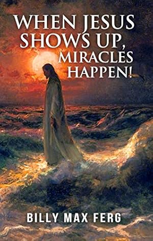 Seller image for When Jesus Shows Up, Miracles Happen! by Ferg, Billy Max [Paperback ] for sale by booksXpress