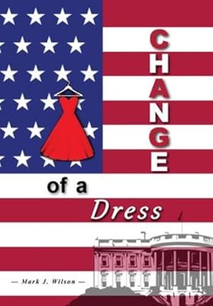 Image du vendeur pour Change Of A Dress by Wilson, Mark J [Hardcover ] mis en vente par booksXpress