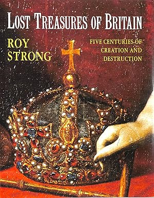 Imagen del vendedor de Lost treasures of Britain, five centuries of creation and destruction a la venta por M Godding Books Ltd