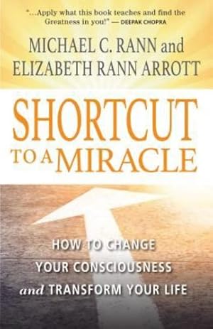 Seller image for Shortcut to a Miracle: How to Change Your Consciousness and Transform Your Life (Devorss & Company) by Michael C. Rann, Elizabeth Rann Arrott [Paperback ] for sale by booksXpress