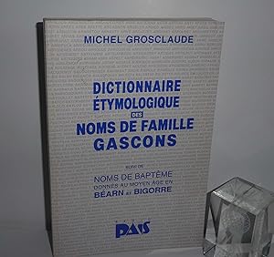 Dictionnaire étymologique des noms de famille gascons ; suivi de Noms de baptême donnés au Moyen ...
