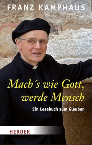 Mach's wie Gott, werde Mensch. Ein Lesebuch zum Glauben.