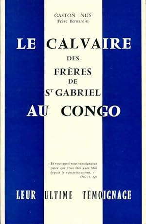 Seller image for Le calvaire des fr?res de st Gabriel au Congo. Leur ultime t?moignage - Gaston Nijs for sale by Book Hmisphres