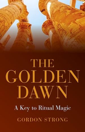 Image du vendeur pour The Golden Dawn - A Key to Ritual Magic by Strong, Gordon [Paperback ] mis en vente par booksXpress