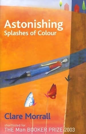 Seller image for Astonishing splashes of colour - Clare Morrall for sale by Book Hmisphres