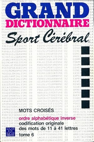 Grand dictionnaire sport c r bral Tome VI : Inverse mots de 11   41 lettres - Collectif