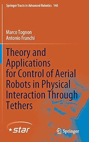Image du vendeur pour Theory and Applications for Control of Aerial Robots in Physical Interaction Through Tethers (Springer Tracts in Advanced Robotics (140)) by Tognon, Marco, Franchi, Antonio [Hardcover ] mis en vente par booksXpress