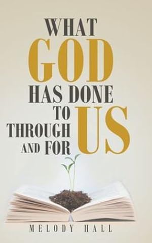 Seller image for What God Has Done to Us, through Us, and for Us by Hall, Melody [Hardcover ] for sale by booksXpress