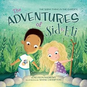 Seller image for The Adventures of Sid & Eli: The Shiny Thing in the Garden by Andrews, Allison [Paperback ] for sale by booksXpress