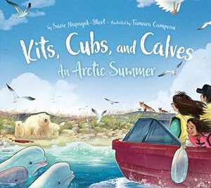 Bild des Verkufers fr Kits, Cubs, and Calves: An Arctic Summer by Napayok-Short, Suzie [Hardcover ] zum Verkauf von booksXpress