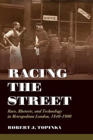 Seller image for Racing the Street: Race, Rhetoric, and Technology in Metropolitan London, 1840-1900 (Volume 3) (Rhetoric & Public Culture: History, Theory, Critique) by Topinka, Robert J. [Paperback ] for sale by booksXpress