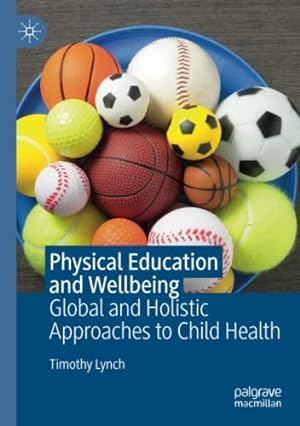 Bild des Verkufers fr Physical Education and Wellbeing: Global and Holistic Approaches to Child Health by Lynch, Timothy [Paperback ] zum Verkauf von booksXpress