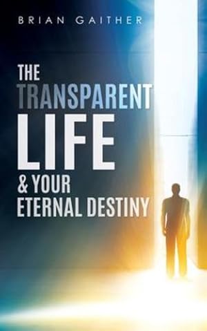 Bild des Verkufers fr The Transparent Life & Your Eternal Destiny by Gaither, Brian [Paperback ] zum Verkauf von booksXpress