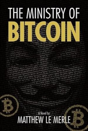 Imagen del vendedor de The Ministry of Bitcoin (The Bitcoin Chronicles) by Le Merle, Matthew [Paperback ] a la venta por booksXpress