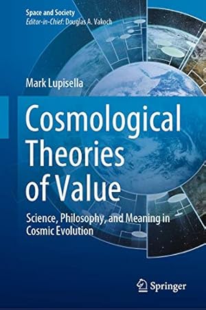 Immagine del venditore per Cosmological Theories of Value: Science, Philosophy, and Meaning in Cosmic Evolution (Space and Society) by Lupisella, Mark [Hardcover ] venduto da booksXpress