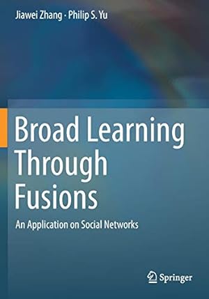 Bild des Verkufers fr Broad Learning Through Fusions: An Application on Social Networks by Zhang, Jiawei, Yu, Philip S. [Paperback ] zum Verkauf von booksXpress