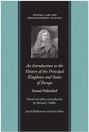 Immagine del venditore per An Introduction to the History of the Principal Kingdoms and States of Europe (Natural Law and Enlightenment Classics) by Pufendorf, Samuel [Hardcover ] venduto da booksXpress