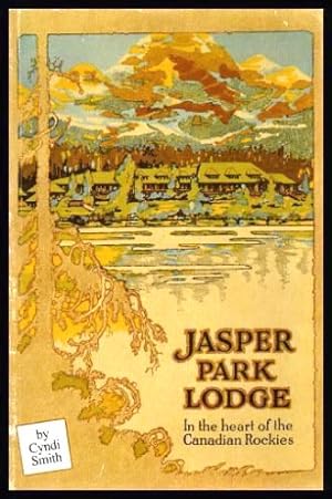 Seller image for JASPER PARK LODGE - In the Heart of the Canadian Rockies for sale by W. Fraser Sandercombe