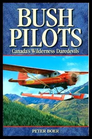 Seller image for BUSH PILOTS - Canada's Wilderness Daredevils for sale by W. Fraser Sandercombe