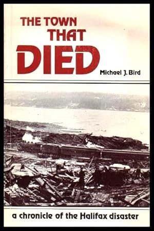 Seller image for THE TOWN THAT DIED - The True Story of the Greatest Man Made Explosion before Hiroshima - Halifax 1917 for sale by W. Fraser Sandercombe