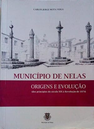 MUNICÍPIO DE NELAS. ORIGENS E EVOLUÇÃO (DOS PRINCÍPIOS DO SÉCULO XIX À REVOLUÇÃO DE 1974).