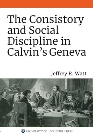 Bild des Verkufers fr Consistory and Social Discipline in Calvin's Geneva zum Verkauf von GreatBookPrices