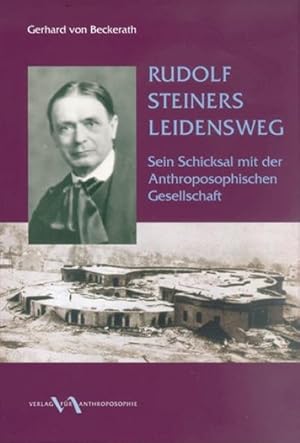 Bild des Verkufers fr Rudolf Steiners Leidensweg : Sein Schicksal mit der Anthroposophischen Gesellschaft zum Verkauf von AHA-BUCH GmbH