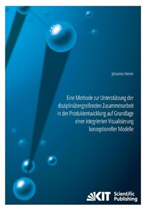 Bild des Verkufers fr Eine Methode zur Untersttzung der disziplinbergreifenden Zusammenarbeit in der Produktentwicklung auf Grundlage einer integrierten Visualisierung konzeptioneller Modelle zum Verkauf von AHA-BUCH GmbH