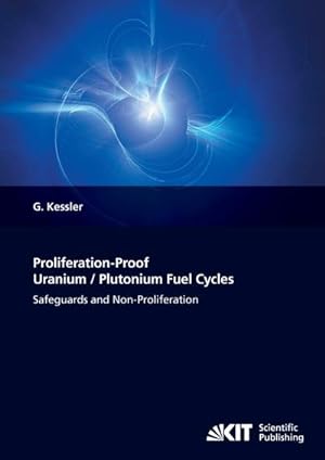 Bild des Verkufers fr Proliferation-Proof Uranium/Plutonium Fuel Cycles: Safeguards and Non-Proliferation zum Verkauf von AHA-BUCH GmbH