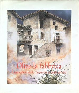 Seller image for Oltre la fabbrica. Lumezzane della memoria e degli affetti for sale by Librodifaccia