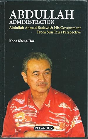 Bild des Verkufers fr Abdullah Administration: Abdullah Ahmad Badawi & His Government From Sun Tzu's Perspective zum Verkauf von Taipan Books