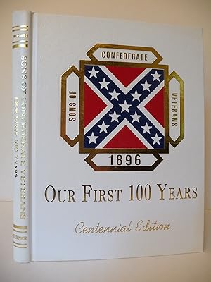 Sons of Confederate Veterans (1896): Our First 100 Years; Centennial Edition.