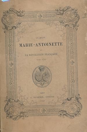Image du vendeur pour La reine Marie-Antoinette et la rvolution franaise. 1770 - 1793 mis en vente par LIBRAIRIE GIL-ARTGIL SARL