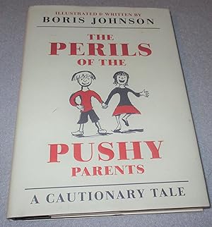 Bild des Verkufers fr The Perils of the Pushy Parents, A Cautionary Tale (1st Edition, Signed by Boris Johnson) zum Verkauf von Bramble Books